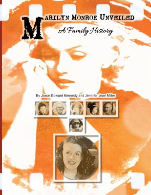 Marilyn Monroe Unveiled: A Family History - Jennifer Jean Miller