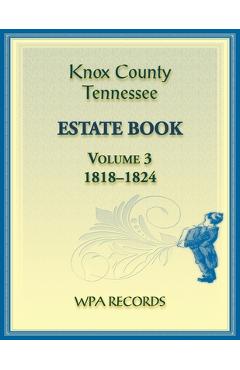 Coperta cărții 'Knox County, Tennessee Estate Book 3, 1818-1824 -'
