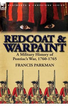 Coperta cărții 'Redcoat & Warpaint: A Military History of Pontiac's War, 1760-1765 - Francis Parkman'