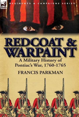 Coperta cărții 'Redcoat & Warpaint: A Military History of Pontiac's War, 1760-1765 - Francis Parkman'