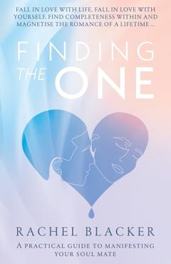 Coperta cărții 'Finding the One: A Practical Guide to Manifesting Your Soul Mate - Rachel Blacker'