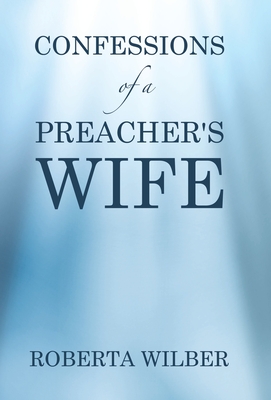 Confessions of a Preacher's Wife - Roberta Wilber