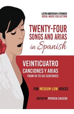 Coperta cărții 'Twenty-Four Songs and Arias in Spanish: From XV to XXI Centuries. For Medium-Low Voices - Patricia Caicedo'