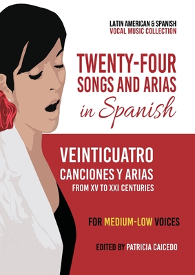 Coperta cărții 'Twenty-Four Songs and Arias in Spanish: From XV to XXI Centuries. For Medium-Low Voices - Patricia Caicedo'