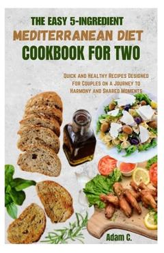 Coperta cărții 'The Easy 5-Ingredient Mediterranean Diet Cookbook for Two: Quick and Healthy Recipes Designed for Couples on a Journey'