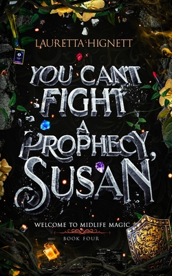 You Can't Fight A Prophecy, Susan: Welcome To Midlife Magic: Book Four - Lauretta Hignett
