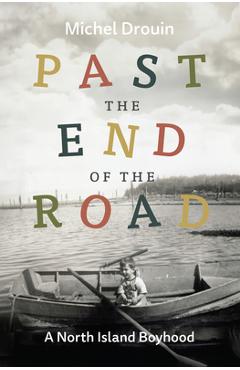 Poza produsului Past the End of the Road: A North Island Boyhood - Michel Drouin