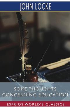 Coperta cărții 'Some Thoughts Concerning Education (Esprios Classics) - John Locke'