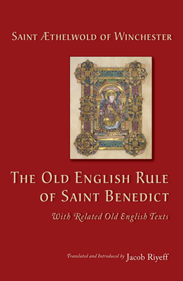 The Old English Rule of Saint Benedict: With Related Old English Texts Volume 264 - 