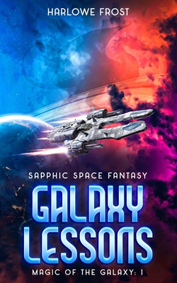 Coperta cărții 'Galaxy Lessons: Sapphic Space Fantasy - Harlowe Frost'