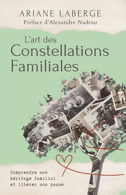 L'art des Constellations Familiales: Comprendre son héritage familial et libérer son passé - Ariane Laberge
