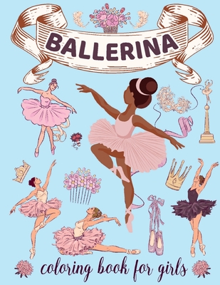 Ballerina Coloring Book for Girls: Ages 4-8. Cute & Simple Ballet Coloring pages for Toddlers who Love Dancing - 