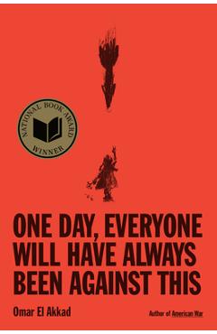 Poza produsului One Day, Everyone Will Have Always Been Against This - Omar El Akkad