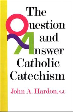 Coperta cărții 'The Question and Answer Catholic Catechism - John Hardon'