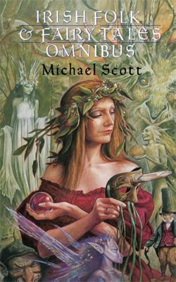 Irish Folk and Fairy Tales Omnibus Edition - Michael Scott