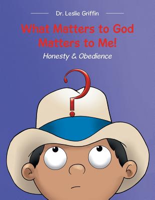 What Matters to God Matters to Me!: Honesty & Obedience - Leslie Griffin
