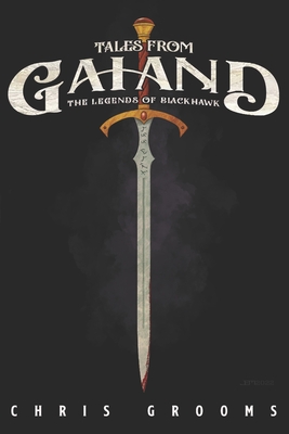Tales From Gaiand: The Legends of Blackhawk - Chris Grooms
