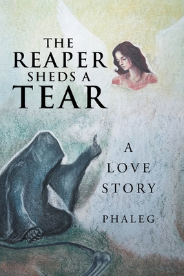 The Reaper Sheds A Tear: A Love Story -