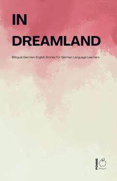 Coperta cărții 'In Dreamland: Bilingual German-English Stories for German Language Learners - Pomme Bilingual'