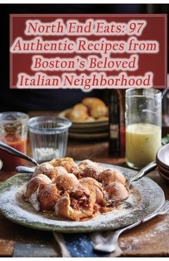 Coperta cărții 'North End Eats: 97 Authentic Recipes from Boston's Beloved Italian Neighborhood - Savory Supper Spot Cafe Yagi'
