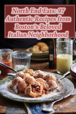 Coperta cărții 'North End Eats: 97 Authentic Recipes from Boston's Beloved Italian Neighborhood - Savory Supper Spot Cafe Yagi'
