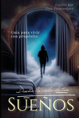 Diseña La Vida de Tus Sueños: Guía para vivir con propósito - Dan Desmarques