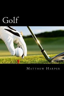 Golf: Amazing Facts, Awesome Trivia, Cool Pictures & Fun New Quiz for Kids - The BEST Book Strategy That Helps Guide Childre - Matthew Harper