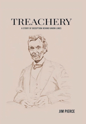 Treachery: A Story of Deception Behind Union Lines - Jim Pierce
