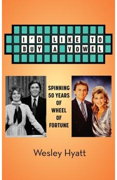 Coperta cărții 'I'd Like to Buy a Vowel - Spinning 50 Years of Wheel of Fortune - Wesley Hyatt'