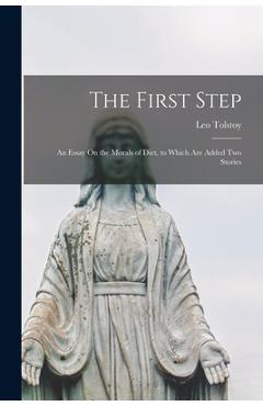 Coperta cărții 'The First Step: An Essay On the Morals of Diet, to Which Are Added Two Stories - Leo Tolstoy'