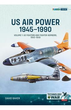 Coperta cărții 'Us Air Power 1945-1990: Volume 1 - Us Fighters and Fighter-Bombers, 1945-1949 - David Baker'