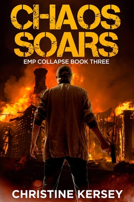 Chaos Soars: A Post-apocalyptic EMP Survival Thriller (EMP Collapse Book Three) - Christine Kersey