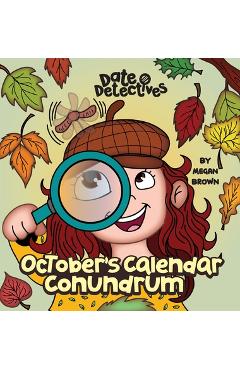 Coperta cărții 'October's Calendar Conundrum: A Rhyming Kid's Book on the Month of October - Megan Brown'