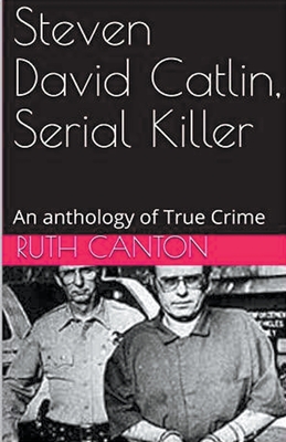 Steven David Catlin, Serial Killer - Ruth Kanton