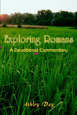 Exploring Romans: A Devotional Commentary - Ashley Day