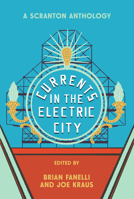 Currents in the Electric City: A Scranton Anthology - Brian Fanelli