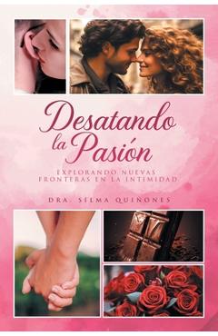 Coperta cărții 'Desatando la Pasion: Explorando nuevas fronteras en la intimidad - Dra Silma Quiñones'