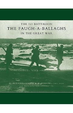 Coperta cărții '1st Battalion the Faugh-A-Ballaghs in the Great War (the Royal Irish Fusiliers.) - A. R. Burrows'