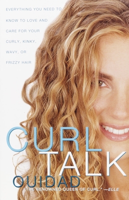 Curl Talk: Everything You Need to Know to Love and Care for Your Curly, Kinky, Wavy, or Frizzy Hair - 