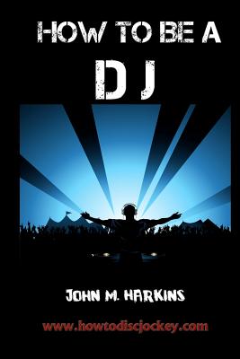 Coperta cărții 'How to Be a DJ - John M. Harkins'