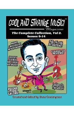 Coperta cărții 'Cool and Strange Music! Magazine - The Complete Collection, Vol. 2 Issues 8-14 - Dana Countryman'