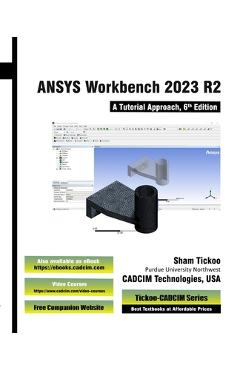 Coperta cărții 'ANSYS Workbench 2023 R2: A Tutorial Approach, 6th Edition - Prof Sham Tickoo Cadcim Technologies'