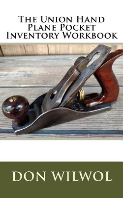 The Union Hand Plane Pocket Inventory Workbook - Don Wilwol