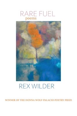 Rare Fuel: WINNER OF THE 2023 The Donna Wolf-Palacio Poetry Prize - Rex Wilder