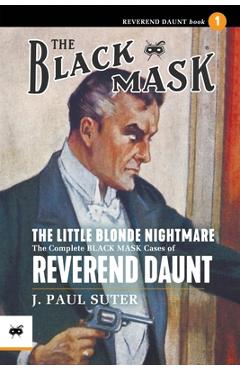Coperta cărții 'The Little Blonde Nightmare: The Complete Black Mask Cases of Reverend Daunt, Volume 1 - J. Paul Suter'