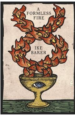 Coperta cărții 'A Formless Fire: Rediscovering the Magical Traditions of the West - Ike Baker'