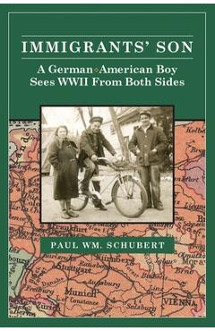 Coperta cărții 'Immigrant's Son: A German American Boy Sees WWII From Both Sides - Paul Schubert'