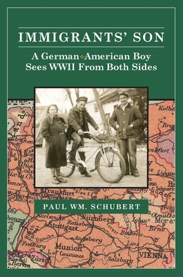 Coperta cărții 'Immigrant's Son: A German American Boy Sees WWII From Both Sides - Paul Schubert'