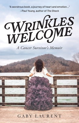 Coperta cărții 'Wrinkles Welcome: A Cancer Survivor's Memoir - Gaby Laurent'