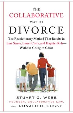 Coperta cărții 'The Collaborative Way to Divorce: The Revolutionary Method That Results in Less Stress, Lowercosts, and Happier KI'